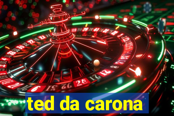 ted da carona
